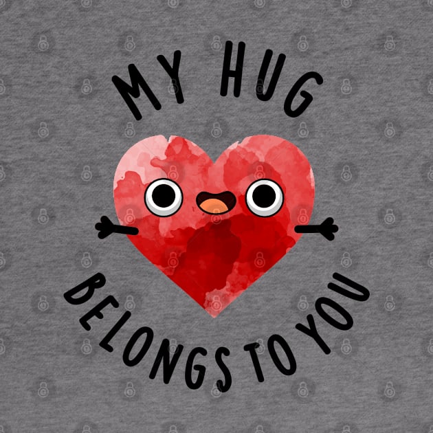 My Hug Belongs To You Cute Heart Pun by punnybone